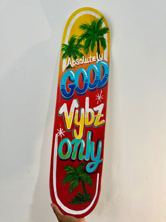 Good Vybz Only Skate Deck